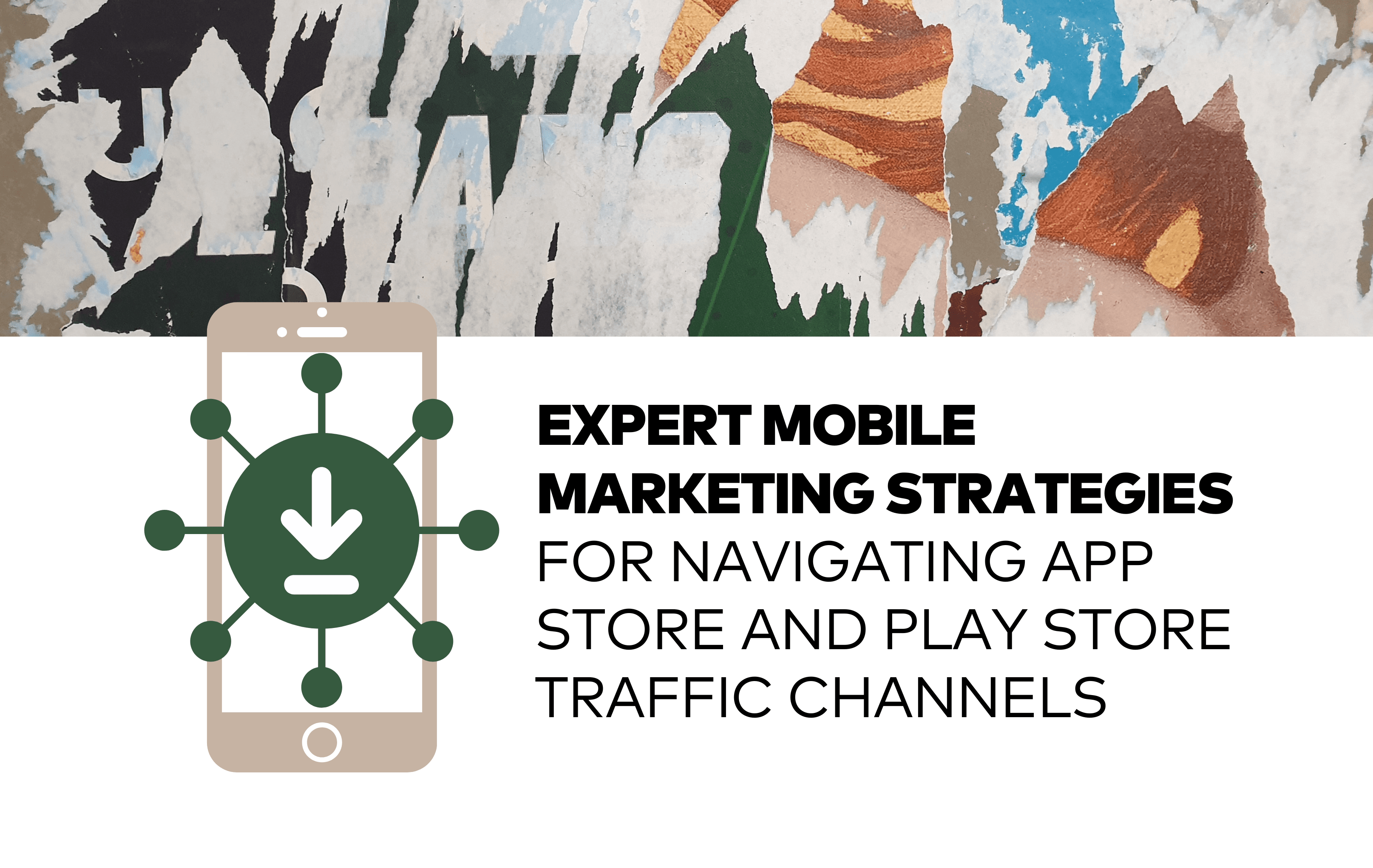 Expert Mobile Marketing Strategies for Navigating App Store and Play Store Traffic Channels